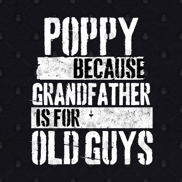 Poppy because grandfather is for old guys by Peter the T-Shirt Dude